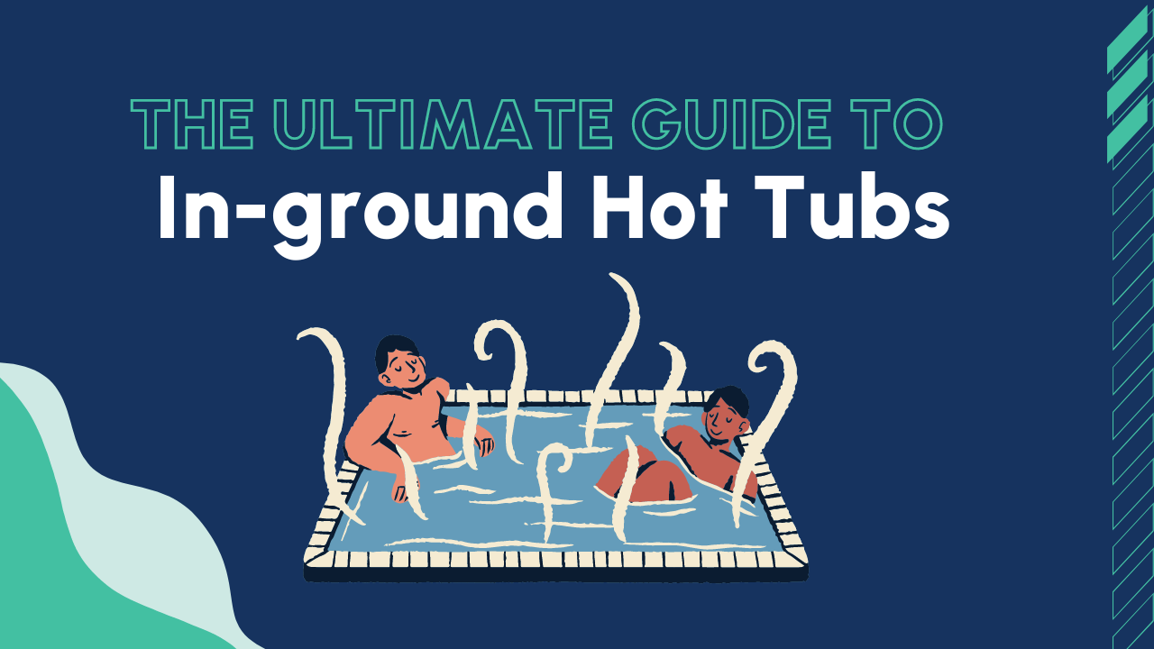 The Ultimate Guide to Inground Hot Tubs